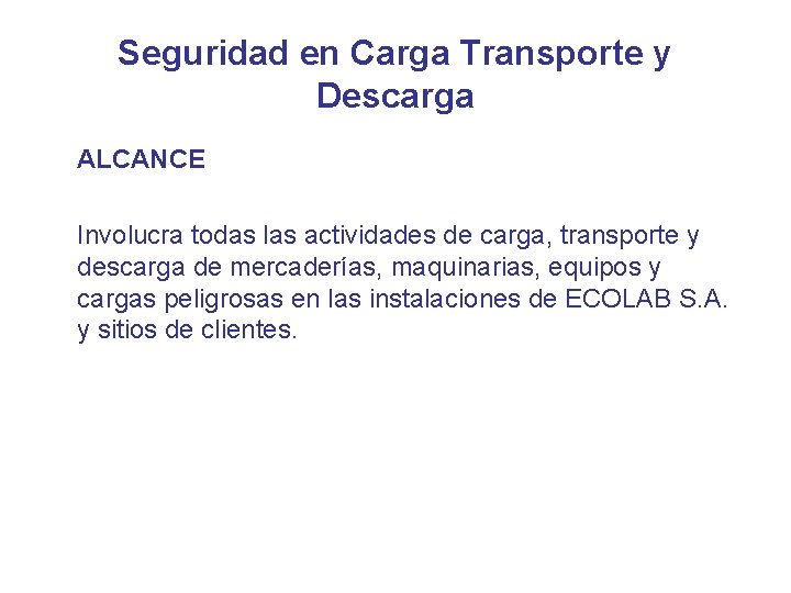 Seguridad en Carga Transporte y Descarga ALCANCE Involucra todas las actividades de carga, transporte
