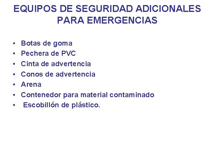EQUIPOS DE SEGURIDAD ADICIONALES PARA EMERGENCIAS • • Botas de goma Pechera de PVC
