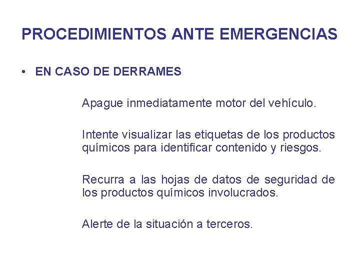 PROCEDIMIENTOS ANTE EMERGENCIAS • EN CASO DE DERRAMES Apague inmediatamente motor del vehículo. Intente