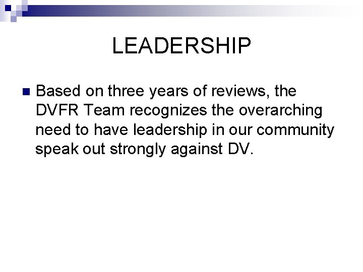 LEADERSHIP n Based on three years of reviews, the DVFR Team recognizes the overarching