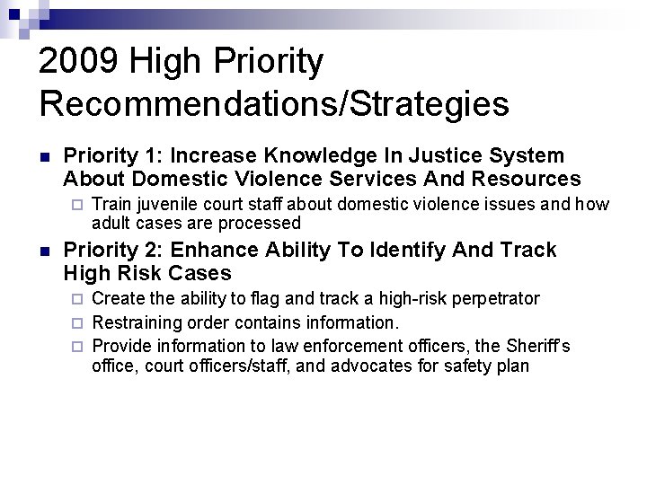 2009 High Priority Recommendations/Strategies n Priority 1: Increase Knowledge In Justice System About Domestic