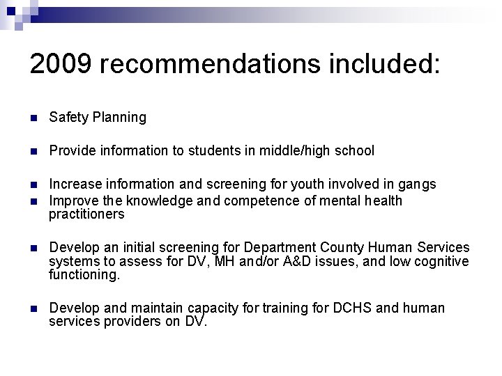 2009 recommendations included: n Safety Planning n Provide information to students in middle/high school