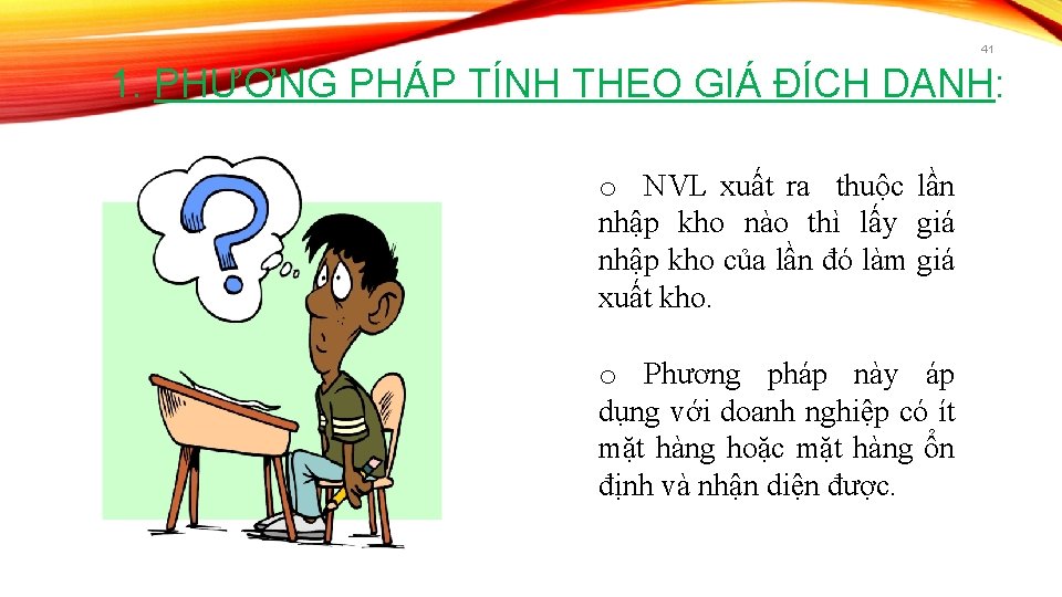 41 1. PHƯƠNG PHÁP TÍNH THEO GIÁ ĐÍCH DANH: o NVL xuất ra thuộc