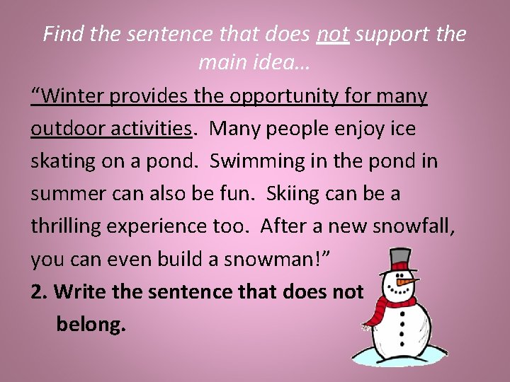 Find the sentence that does not support the main idea… “Winter provides the opportunity