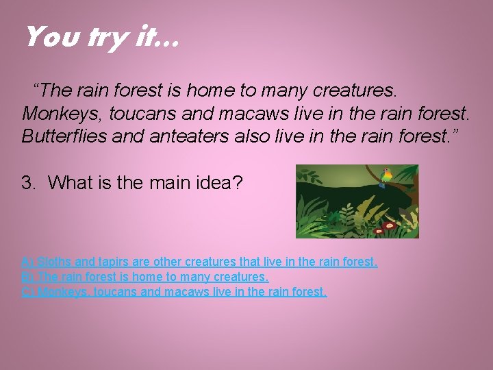 You try it… “The rain forest is home to many creatures. Monkeys, toucans and