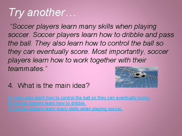 Try another… “Soccer players learn many skills when playing soccer. Soccer players learn how