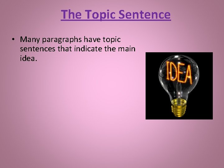 The Topic Sentence • Many paragraphs have topic sentences that indicate the main idea.