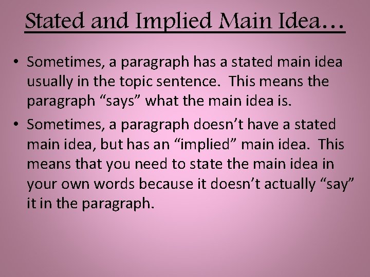 Stated and Implied Main Idea… • Sometimes, a paragraph has a stated main idea