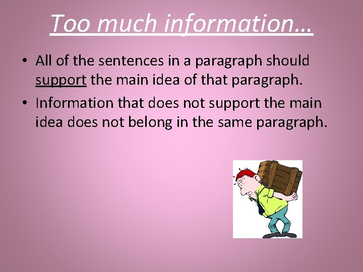 Too much information… • All of the sentences in a paragraph should support the