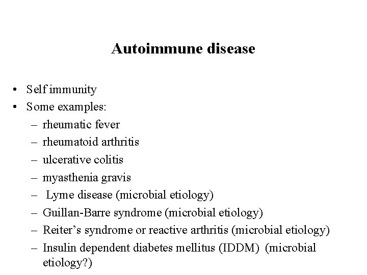 Autoimmune disease • Self immunity • Some examples: – rheumatic fever – rheumatoid arthritis