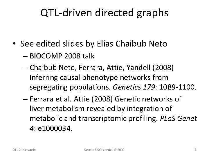 QTL-driven directed graphs • See edited slides by Elias Chaibub Neto – BIOCOMP 2008