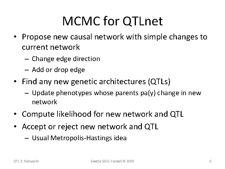 MCMC for QTLnet • Propose new causal network with simple changes to current network