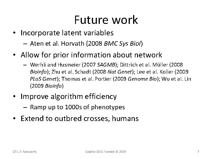 Future work • Incorporate latent variables – Aten et al. Horvath (2008 BMC Sys