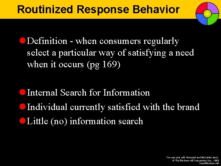 Routinized Response Behavior l Definition - when consumers regularly select a particular way of
