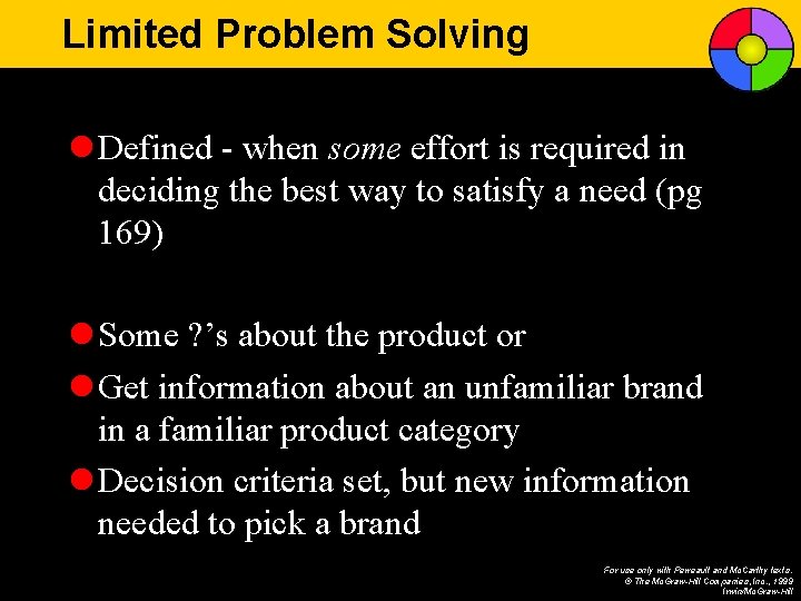 Limited Problem Solving l Defined - when some effort is required in deciding the