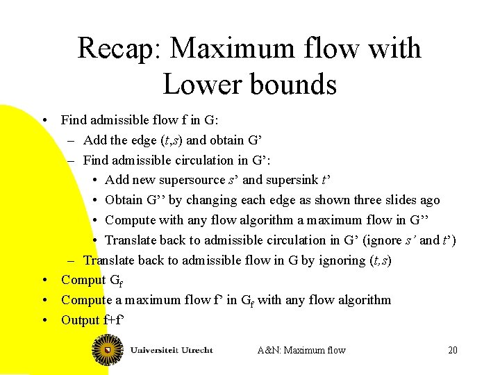 Recap: Maximum flow with Lower bounds • Find admissible flow f in G: –