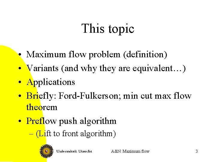 This topic • • Maximum flow problem (definition) Variants (and why they are equivalent…)