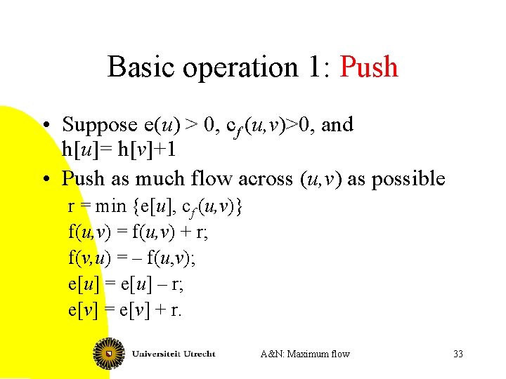 Basic operation 1: Push • Suppose e(u) > 0, cf (u, v)>0, and h[u]=