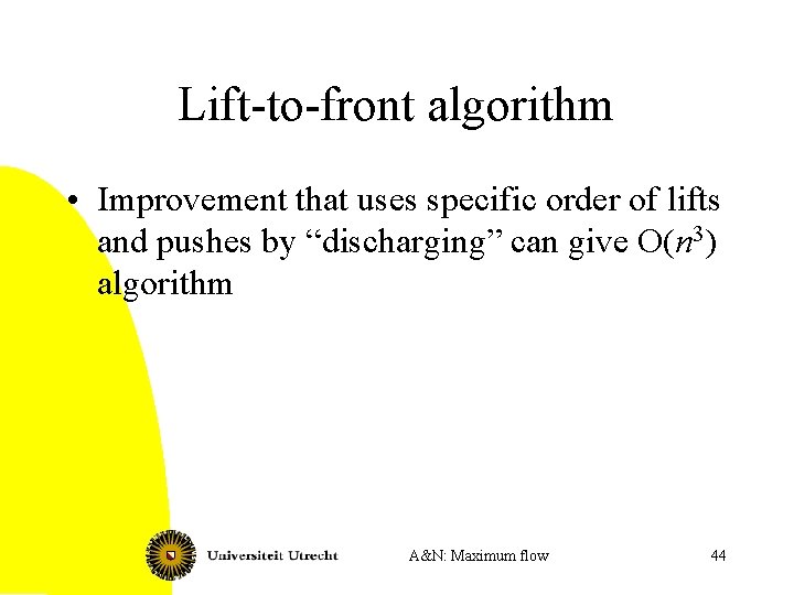 Lift-to-front algorithm • Improvement that uses specific order of lifts and pushes by “discharging”