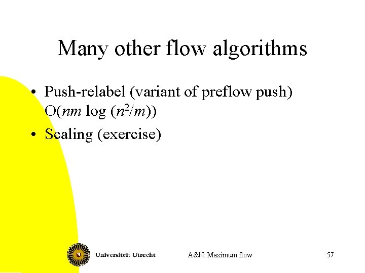 Many other flow algorithms • Push-relabel (variant of preflow push) O(nm log (n 2/m))