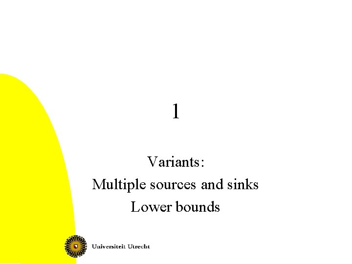 1 Variants: Multiple sources and sinks Lower bounds 