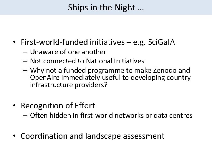 Ships in the Night … • First-world-funded initiatives – e. g. Sci. Ga. IA