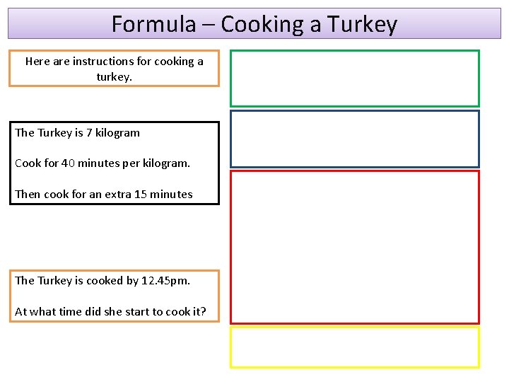 Formula – Cooking a Turkey Here are instructions for cooking a turkey. The Turkey