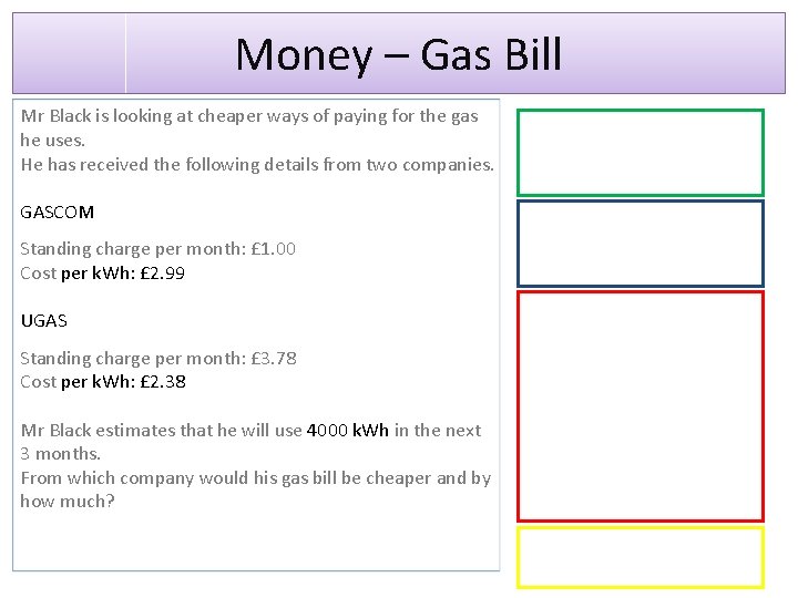 Money – Gas Bill Mr Black is looking at cheaper ways of paying for