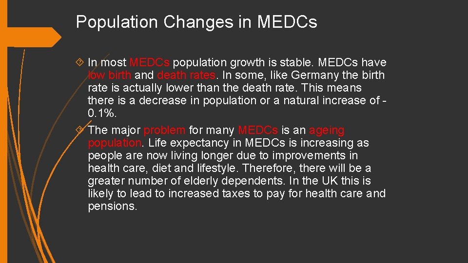Population Changes in MEDCs In most MEDCs population growth is stable. MEDCs have low