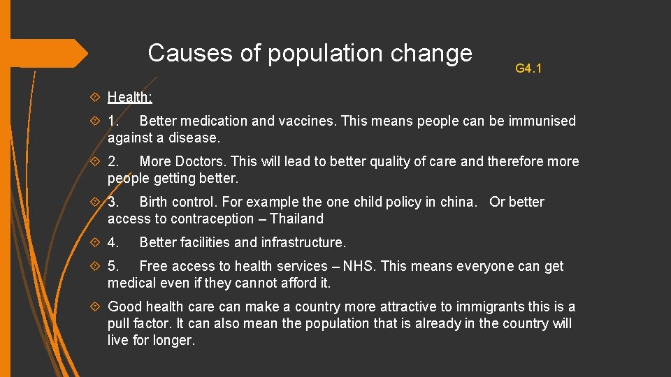 Causes of population change G 4. 1 Health: 1. Better medication and vaccines. This