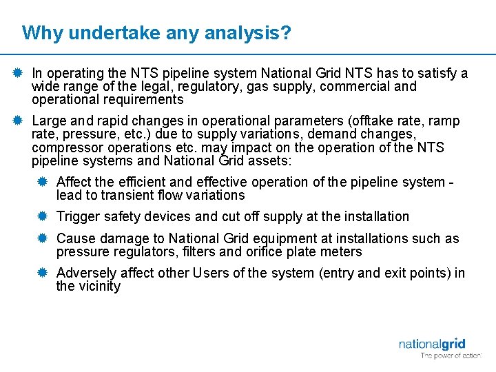 Why undertake any analysis? ® In operating the NTS pipeline system National Grid NTS