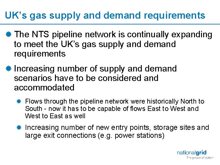 UK’s gas supply and demand requirements ® The NTS pipeline network is continually expanding