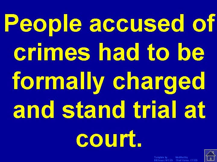 People accused of crimes had to be formally charged and stand trial at court.