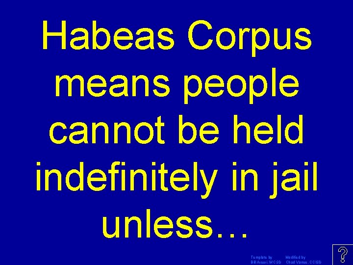 Habeas Corpus means people cannot be held indefinitely in jail unless… Template by Modified