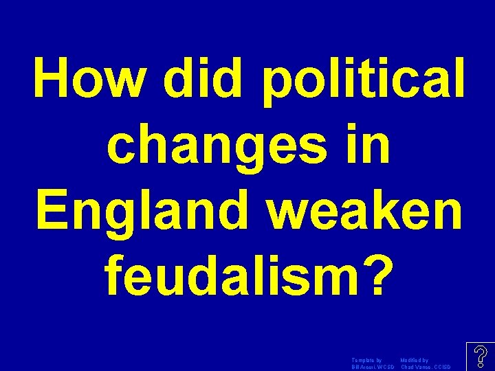 How did political changes in England weaken feudalism? Template by Modified by Bill Arcuri,