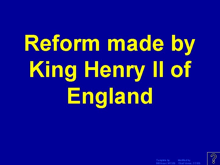 Reform made by King Henry II of England Template by Modified by Bill Arcuri,