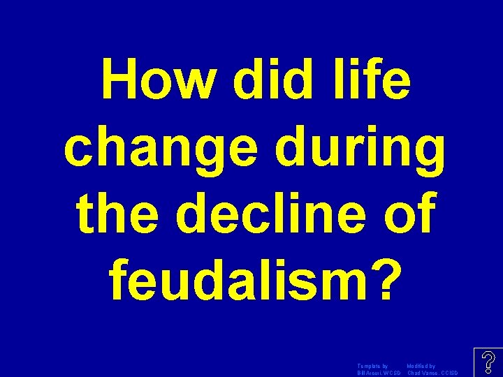 How did life change during the decline of feudalism? Template by Modified by Bill