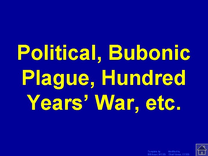 Political, Bubonic Plague, Hundred Years’ War, etc. Template by Modified by Bill Arcuri, WCSD