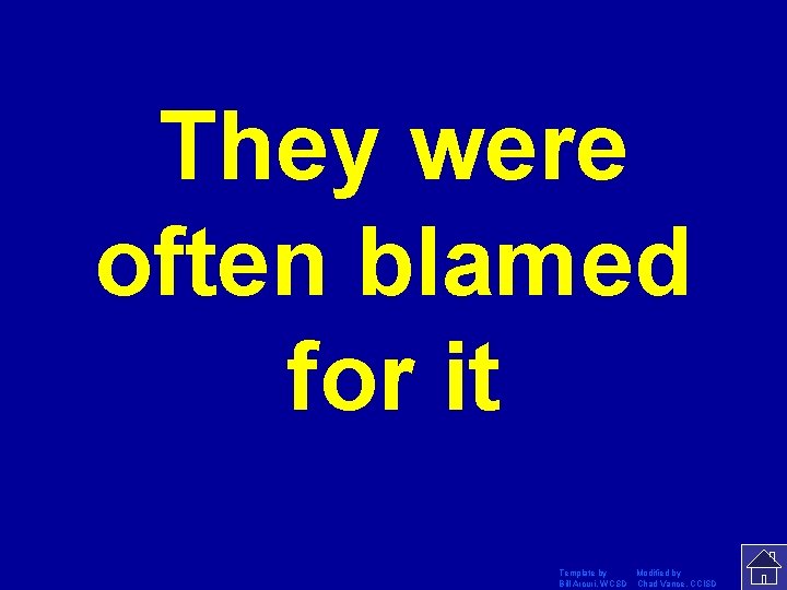 They were often blamed for it Template by Modified by Bill Arcuri, WCSD Chad