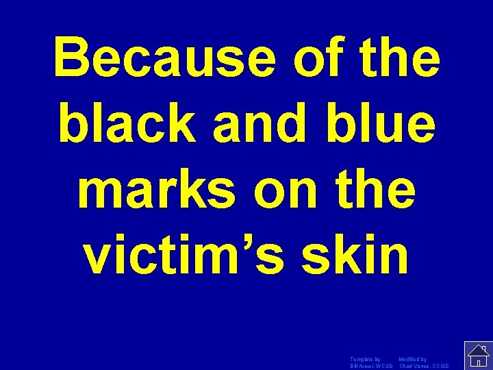 Because of the black and blue marks on the victim’s skin Template by Modified