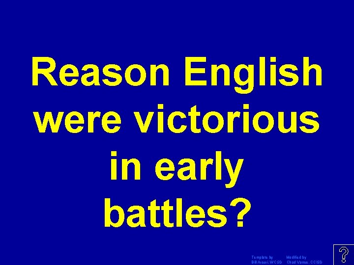 Reason English were victorious in early battles? Template by Modified by Bill Arcuri, WCSD