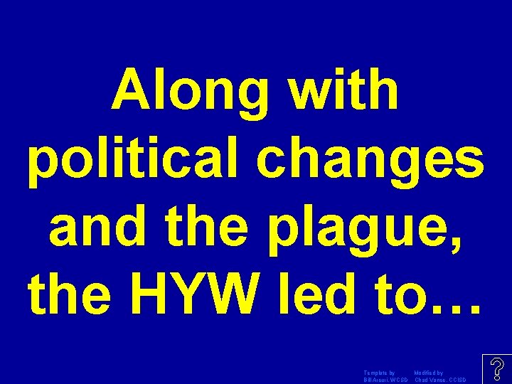 Along with political changes and the plague, the HYW led to… Template by Modified