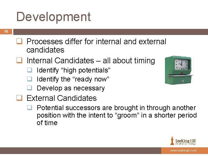 Development 10 q Processes differ for internal and external candidates q Internal Candidates –