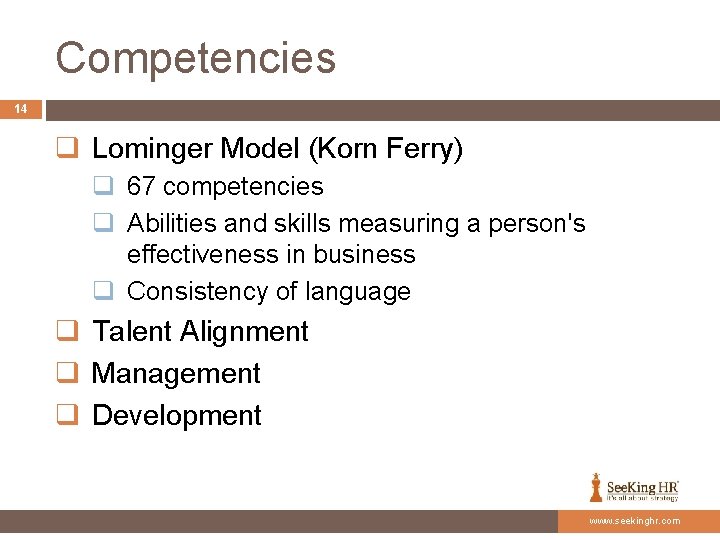 Competencies 14 q Lominger Model (Korn Ferry) q 67 competencies q Abilities and skills