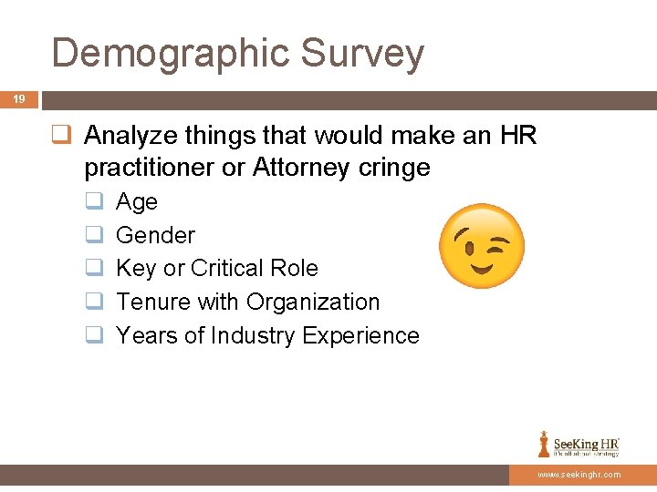 Demographic Survey 19 q Analyze things that would make an HR practitioner or Attorney