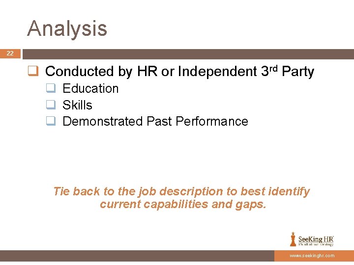 Analysis 22 q Conducted by HR or Independent 3 rd Party q Education q