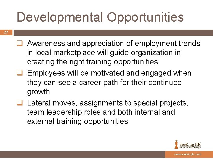 Developmental Opportunities 27 q Awareness and appreciation of employment trends in local marketplace will