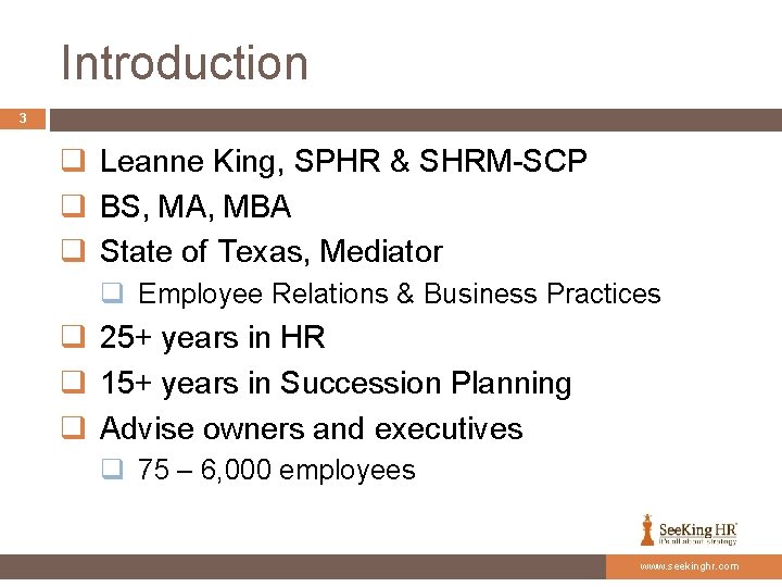 Introduction 3 q Leanne King, SPHR & SHRM-SCP q BS, MA, MBA q State