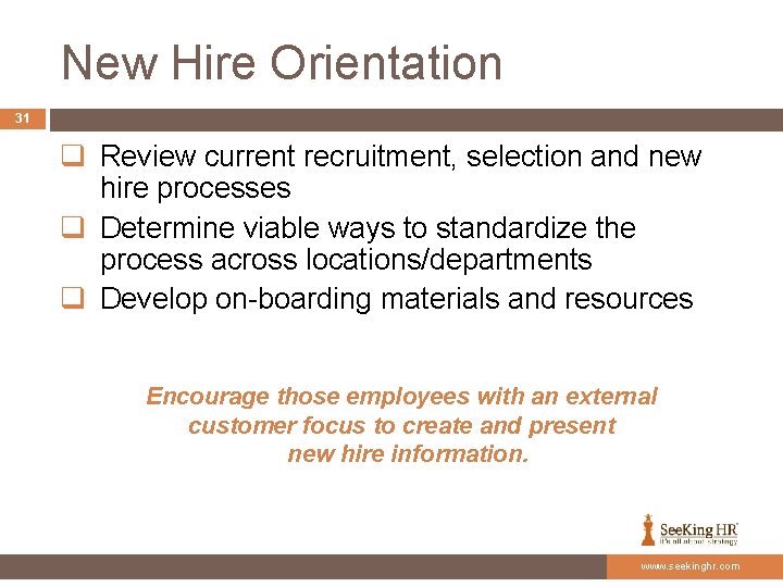 New Hire Orientation 31 q Review current recruitment, selection and new hire processes q
