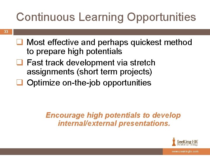 Continuous Learning Opportunities 33 q Most effective and perhaps quickest method to prepare high